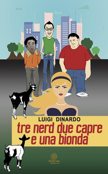 Tre nerd due capre e una bionda - Luigi Dinardo - Libro Alcheringa 2016, Le ossidiane | Libraccio.it