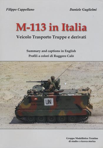 M-113 in Italia. Veicolo Trasporto Truppe e Derivati. Ediz. italiana e inglese - Filippo Cappellano, Daniele Guglielmi - Libro Gruppo Modellistico Trentino 2015 | Libraccio.it