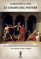   Le chiavi del potere. L'arte di legittimarsi con l'illegalità e di restare per sempre ricchi, innocenti e democratici