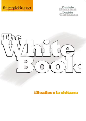 The white book. Ediz. italiana - Daniele Bazzani, Davide Canazza - Libro Fingerpicking.net 2014, Narrativa | Libraccio.it