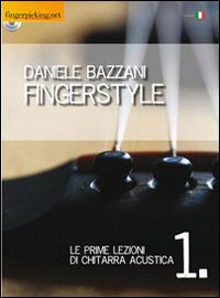 Fingerstyle. Le prime lezioni di chitarra acustica. Con CD-ROM - Daniele Bazzani - Libro Fingerpicking.net 2014, Acoustic | Libraccio.it