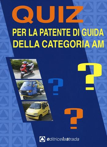 Quiz per la patente di guida della categoria AM  - Libro Editricelastrada 2016 | Libraccio.it