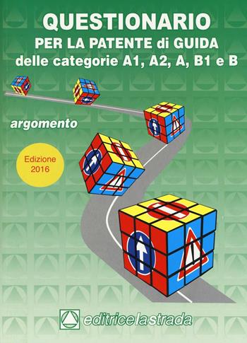 Questionario per la patente di guida delle categorie A1 A2 B1 e B  - Libro Editricelastrada 2016 | Libraccio.it