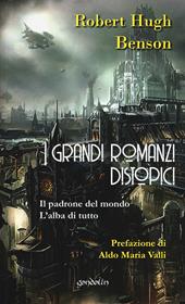 I grandi romanzi distopici. Il padrone del mondo-L'alba di tutto