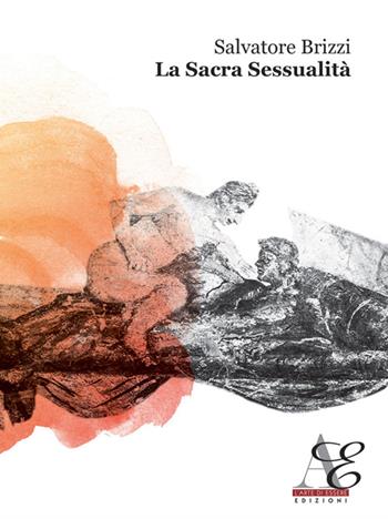 La sacra sessualità - Salvatore Brizzi - Libro Arte di Essere 2013 | Libraccio.it