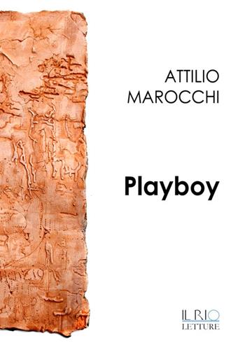 Playboy - Attilio Marocchi - Libro Il Rio 2015 | Libraccio.it