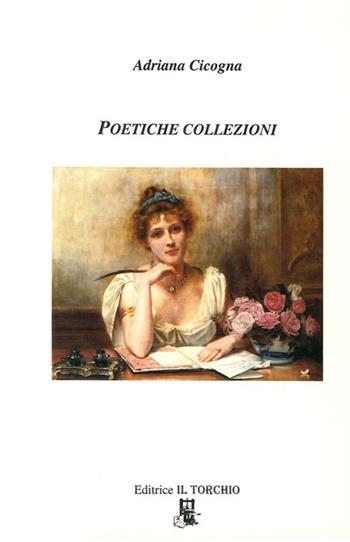 Poetiche collezioni - Adriana Cicogna - Libro Il Torchio (Padova) 2013 | Libraccio.it
