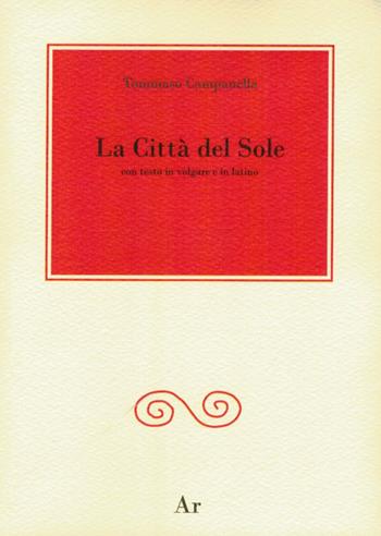 La città del Sole - Tommaso Campanella - Libro Edizioni di AR 2014, Civitas Solis | Libraccio.it