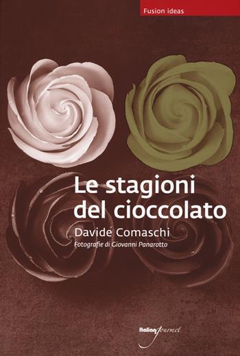 Le stagioni del cioccolato - Davide Comaschi - Libro Italian Gourmet 2015, Fusion ideas | Libraccio.it
