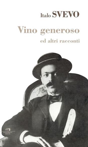 Vino generoso e altri racconti - Italo Svevo - Libro Wingsbert House 2014, Wine-book | Libraccio.it