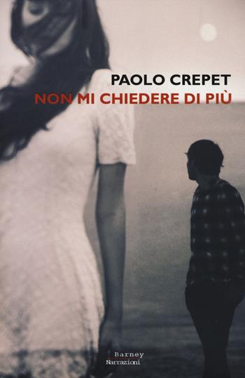 Non mi chiedere di più - Paolo Crepet - Libro Barney 2014, Short | Libraccio.it