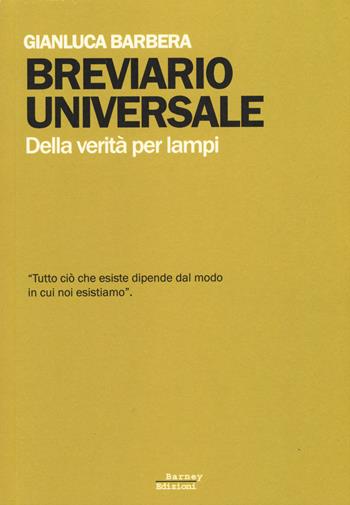 Breviario universale. Della verità per lampi - Gianluca Barbera - Libro Barney 2015, Decostruzioni | Libraccio.it