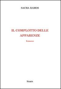 Il complotto delle apparenze - Sacha Ramos - Libro Stamen 2014, Litterae | Libraccio.it