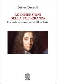 Le dimensioni della tolleranza. Uno studio sul pensiero politico di John Locke - Debora Carnevali - Libro Stamen 2014, Dissertazioni | Libraccio.it