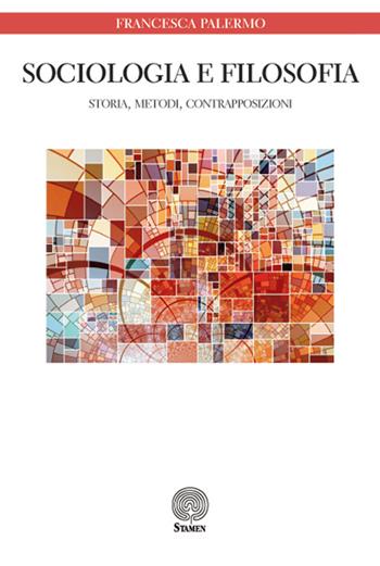 Sociologia e filosofia. Storia, metodi, contrapposizioni - Francesca Palermo - Libro Stamen 2016, Dissertazioni | Libraccio.it