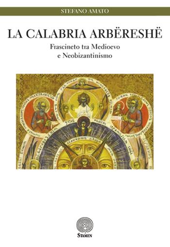 La Calabria arbëreshë. Frascineto tra medioevo e neobizantinismo - Stefano Amato - Libro Stamen 2016, Dissertazioni | Libraccio.it