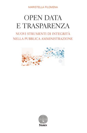 Open data e trasparenza. Nuovi strumenti di integrità nella pubblica amministrazione - Filomena Maristella - Libro Stamen 2016, Dissertazioni | Libraccio.it