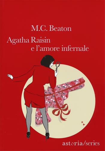 Agathe Raisin e l'amore infernale - M. C. Beaton - Libro Astoria 2015 | Libraccio.it