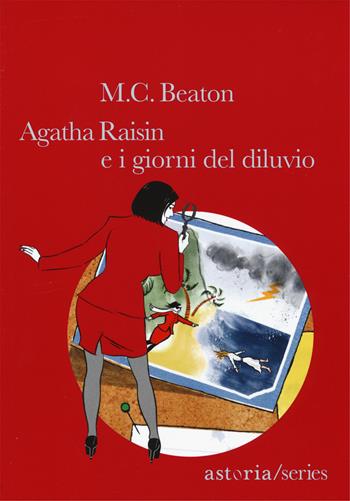 Agatha Raisin e i giorni del diluvio - M. C. Beaton - Libro Astoria 2015 | Libraccio.it