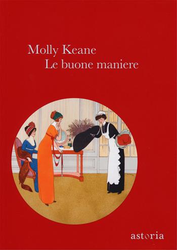 Le buone maniere - Molly Keane - Libro Astoria 2015, Vintage | Libraccio.it