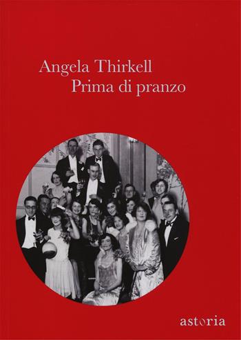 Prima di pranzo. Ediz. integrale - Angela Thirkell - Libro Astoria 2016, Vintage | Libraccio.it
