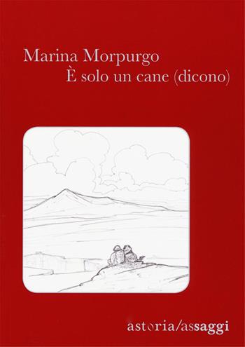 È solo un cane (dicono) - Marina Morpurgo - Libro Astoria 2016, Assaggi | Libraccio.it