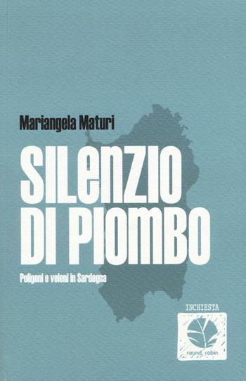Silenzio di piombo. Poligoni e veleni in Sardegna - Mariangela Maturi - Libro Round Robin Editrice 2016, Scialuppe | Libraccio.it