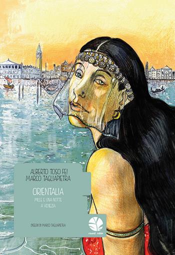 Orientalia. Mille e una notte a Venezia - Alberto Toso Fei, Marco Tagliapietra - Libro Round Robin Editrice 2017, Bolina | Libraccio.it