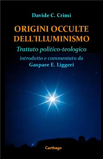 Origini occulte dell'Illuminismo. Trattato politico-teologico - Davide Crimi - Libro Carthago 2016 | Libraccio.it