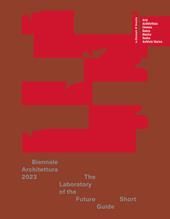 Biennale Architettura 2023. The Laboratory of the Future. Short guide