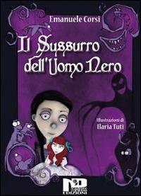 Il sussurro dell'uomo nero - Emanuele Corsi - Libro Nero Press 2014, Inizi | Libraccio.it