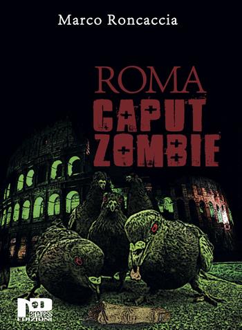 Roma caput zombie - Marco Roncaccia - Libro Nero Press 2015 | Libraccio.it