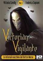 Victorian Vigilante. Le infernali macchine del dottor Morse. Vol. 1