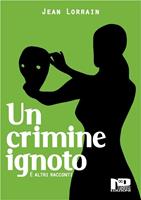   Un crimine ignoto e altri racconti