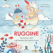 Ruggine. Storia di un robot e del bambino che lo portò al mare. Ediz. a colori