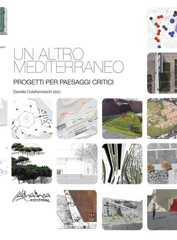 Un altro Mediterraneo. Progetti per paesaggi critici - Daniela Colafranceschi - Libro Altralinea 2015 | Libraccio.it