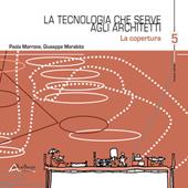 La tecnologia che serve agli architetti. La copertura. Vol. 5