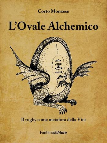 L' ovale alchemico. Il rugby come metafora della vita - Corto Monzese - Libro Fontana Editore 2016 | Libraccio.it