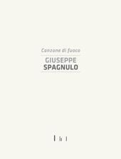 Giuseppe Spagnulo. Canzone di fuoco. Catalogo della mostra (Cassino, 19 dicembre 2014)