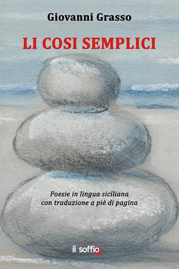 Li cosi semplici. Testo siciliano e italiano - Giovanni Grasso - Libro Il Soffio 2022 | Libraccio.it