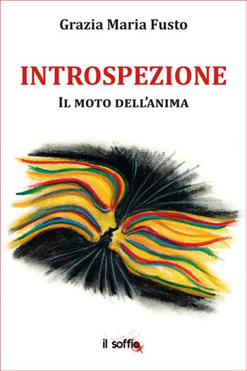 Introspezione. Il moto dell'anima - Grazia Maria Fusto - Libro Il Soffio 2023, Poesia | Libraccio.it