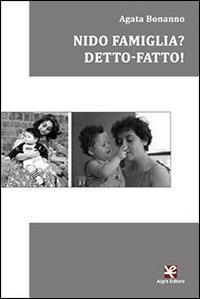 Nido famiglia? Detto-fatto! - Agata Bonanno - Libro Algra 2014 | Libraccio.it