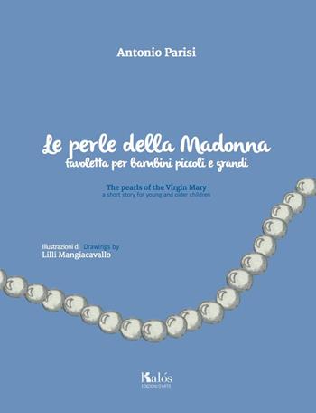Le perle della Madonna - Antonio Parisi - Libro Kalós 2017 | Libraccio.it