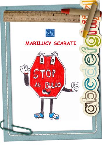 Stop al bullo! - Marilucy Scarati - Libro Dellisanti 2022 | Libraccio.it