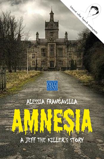 Amnesia. A Jeff the killer's story - Alessia Francavilla - Libro Dellisanti 2022 | Libraccio.it