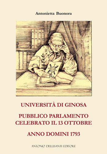 Università di Ginosa. Pubblico Parlamento celebrato il 13 ottobre Anno Domini 1793 - Antonietta Buonora - Libro Dellisanti 2022 | Libraccio.it