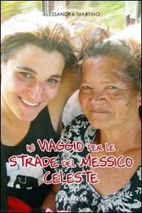 In viaggio per le strade del Messico celeste - Alessandra Martino - Libro Bibliotheka Edizioni 2013, Poesia | Libraccio.it