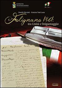 Folignano 1861. Tra Unità e brigantaggio - Daniele Ricciotti, Erminia Tosti Luna - Libro Edizioni Palumbi 2013 | Libraccio.it