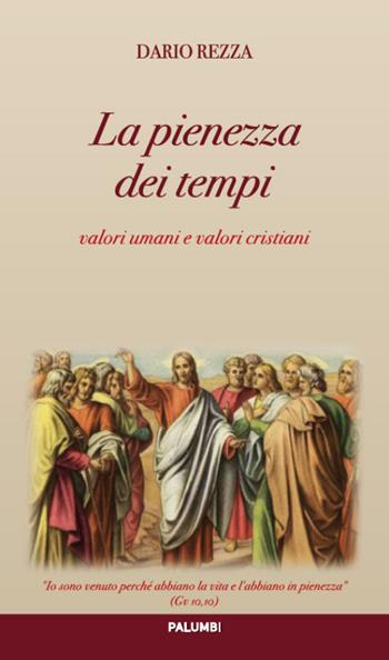 La pienezza dei tempi. Valori umani e valori cristiani - Dario Rezza - Libro Edizioni Palumbi 2016 | Libraccio.it