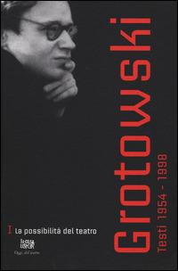 Testi (1954-1998). Vol. 1: La possibilità del teatro (1954-1964) - Jerzy Grotowski - Libro La Casa Usher 2014, Oggi, del teatro | Libraccio.it